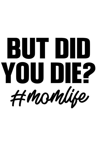 StoryGift Romania Sticker Eticheta 50CM Exterior cu mesajul in engleza "But did you di*? #momlife" - Dar ai mur*