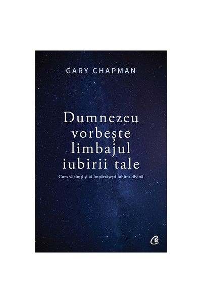 Curtea Veche God Speaks Your Love Language. How to Feel and Share Divine Love - Gary Chapman
