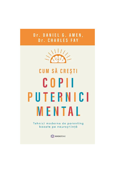 Bookzone Cum să crești copii puternici mintal - Daniel G. Amen, Charles Fay