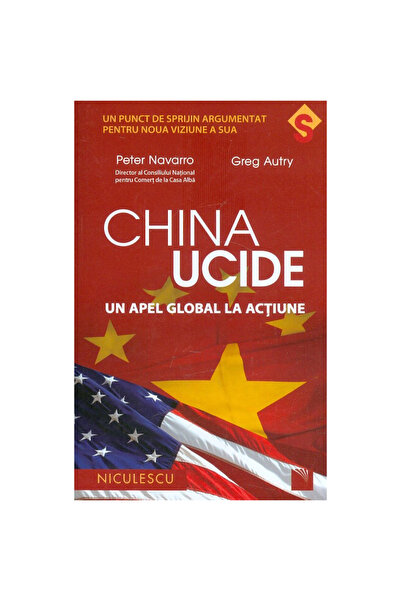 Niculescu China ucide - Un apel global la acțiune - Peter Navarro, Greg Autry
