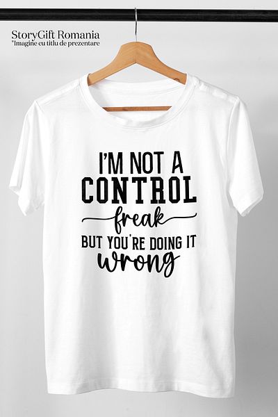 StoryGift Romania Men's T-shirt With The Message "i'm Not A Control Freak, But You're Doing It Wrong" With Stg Print