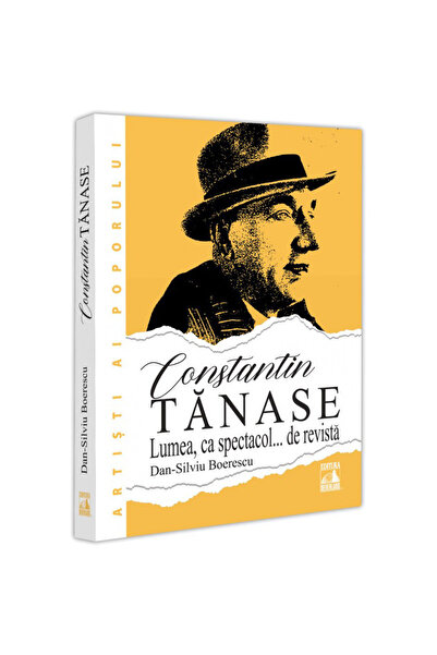 Editura Neverland Constantin Tanase Lumea ca spectacol? de revista, Dan Silvi...
