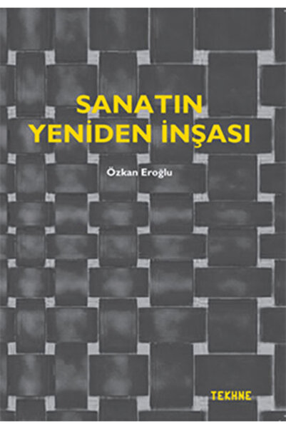 Tekhne Yayınları Sanatın Yeniden İnşası