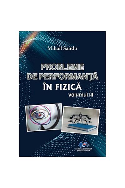 Didactica si Pedagogica Performance Problems in Physics Vol.3 - Mihail Sandu