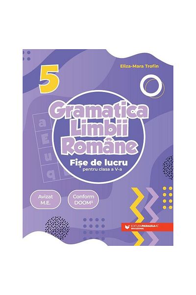Paralela 45 Gramatica Romana. Fise de lucru pentru clasa a 5-a, Eliza-Mara Trofin