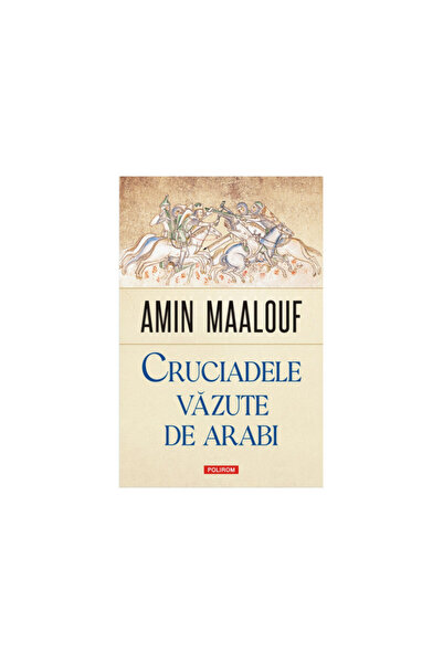 Polirom Кръстоносните походи, видени от арабите, Амин Маалуф, Полиром