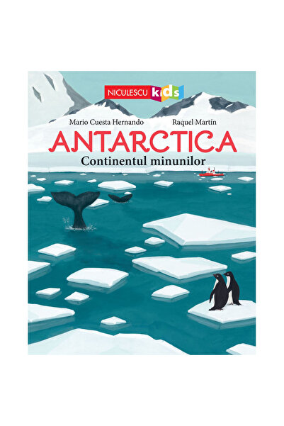 Niculescu Antarctica. Continentul Minunilor, Mario Cuesta Hernando, Raquel Ma...