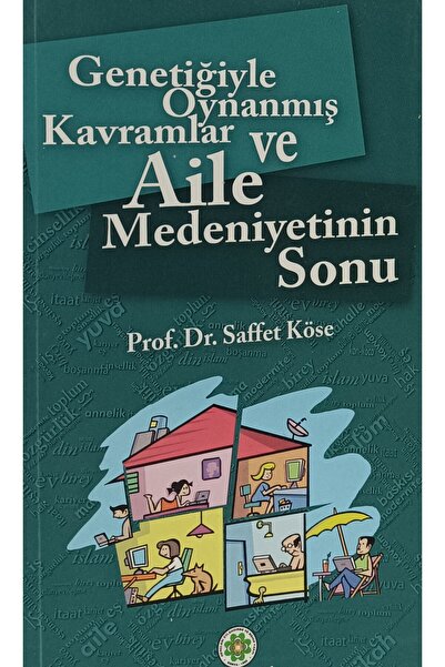 Kişisel Yayınlar GENETİĞİYLE OYNANMIŞ KAVRAMLAR VE AİLE MEDENİYETİNİN SONU SA...