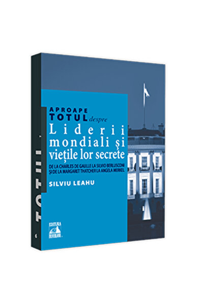 Editura Neverland Aproape totul despre liderii mondiali și viețile lor secret...