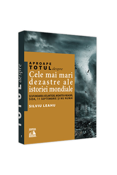 Editura Neverland Aproape totul despre cele mai mari dezastre din istoria lum...