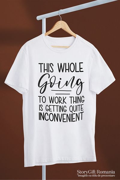 StoryGift Romania Tricou Barbati Cu Mesajul "toata Aceasta Chestie Cu Mersul La Lucru Devine Suparatoare" Cu Stg