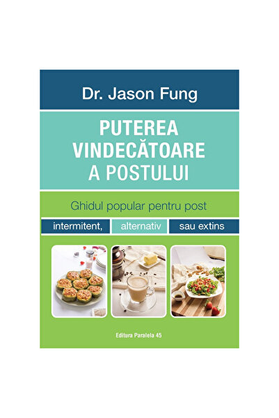 Paralela 45 Puterea vindecătoare a postului - Jason Fung