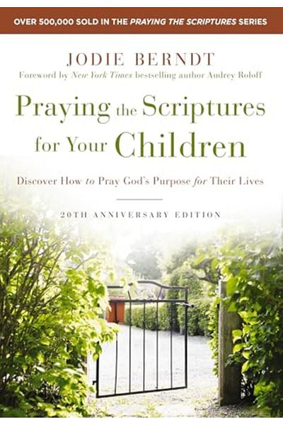 Zondervan Praying The Scriptures For Your Children 20Th Anniversary Edition Discover How To Pray Gods Purpos