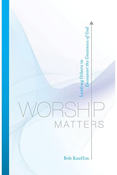 Crossway Books Worship Matters Leading Others To Encounter The Greatness Of God