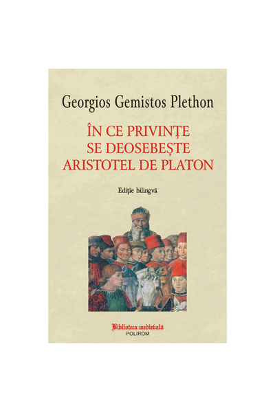 Polirom În ce fel se deosebește Aristotel de Platon? Georgios, Gemistos Plethon