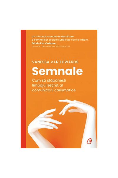 Editura Curtea Veche Signals: How to Master the Secret Language of Charismatic Communication, Vanessa Van Edwards