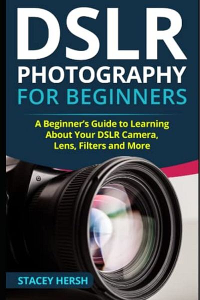 independently published Dslr Photography For Beginners A Beginners Guide To Learning About Your Dslr Camera Lens Filters