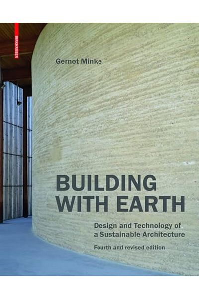 Birkhauser Building With Earth Design And Technology Of A Sustainable Architecture Fourth And Revised Edition