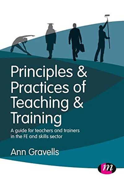 SAGE Publishing Principles And Practices Of Teaching And Training A Guide For Teachers And Trainers In The Fe And S