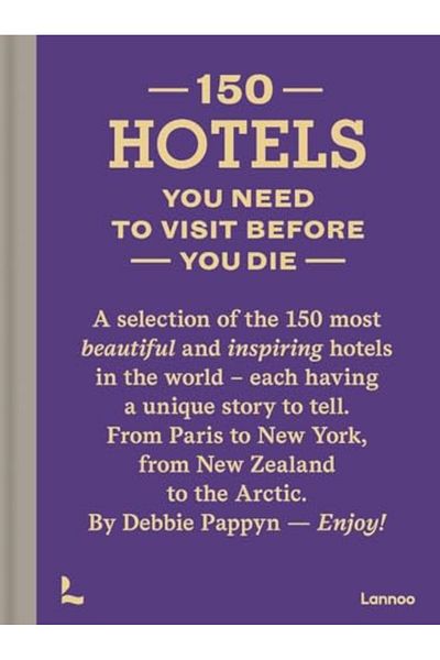 Lannoo Publishers 150 Hotels You Need To Visit Before You Die