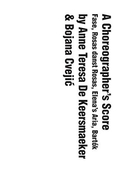 Yale University Press A Choreographers Score Fase Rosas Danst Rosas Elenas Aria Bartok