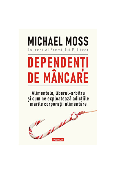 Polirom Dependenții de mâncare - Michael Moss, ediția 2022