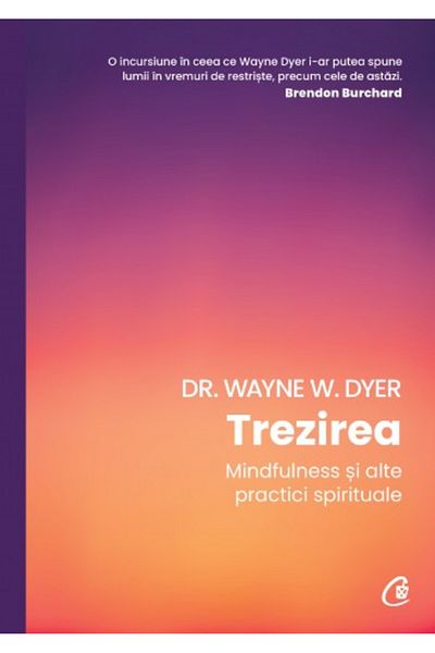 Curtea Veche Awakening. Mindfulness and Other Spiritual Practices - Wayne W. Dyer