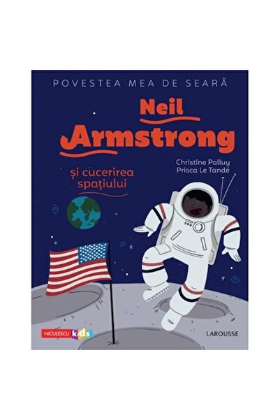Niculescu Povestea mea de seară: Neil Armstrong și cucerirea spațiului, Christine Palluy, Prisca Le Tande