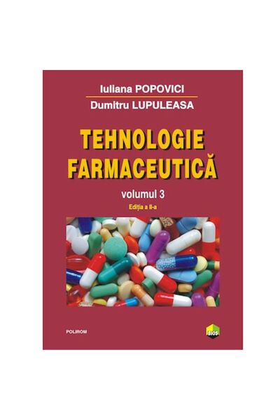 Polirom Tehnologia farmaceutică Volumul III (ediția 2017) - Iuliana Popovici,...
