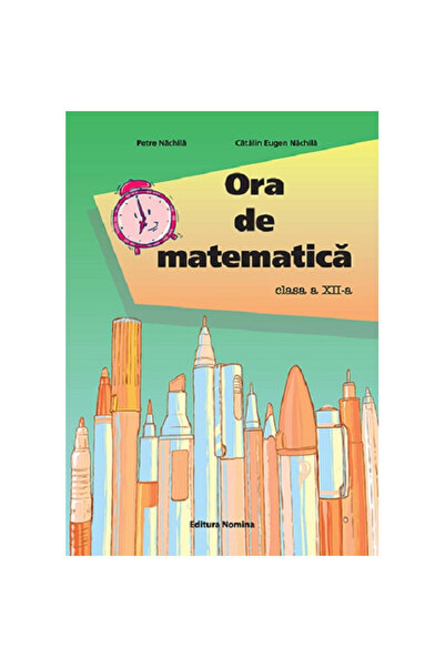 NOMİNAL Ora de matematică - clasa a XII-a - Petre Nachila Cătălin Eugen Nachila