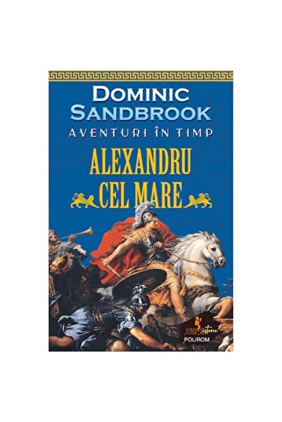 Polirom Aventuri în timp. Alexandru cel Mare, Dominic Sandbrook