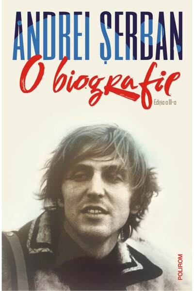 Polirom O biografie (ediția a 3-a revizuită), Andrei Șerban