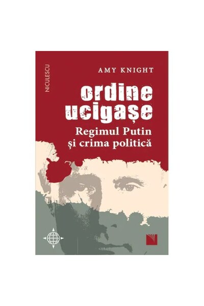 Niculescu Ordine criminale: Regimul Putin și crima politică, Amy Knight
