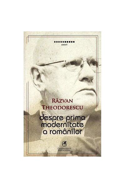 Editura Cartea Romaneasca Educational About the first modernity of the Romanians. Razvan Theodorescu