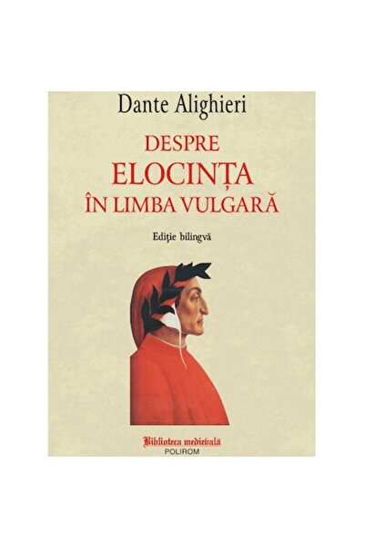 Polirom Despre elocvența în limba vulgară, de Dante Alighieri