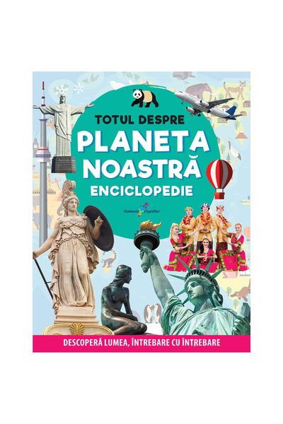 Editura Galaxia Copiilor Totul despre planeta noastră. Enciclopedie