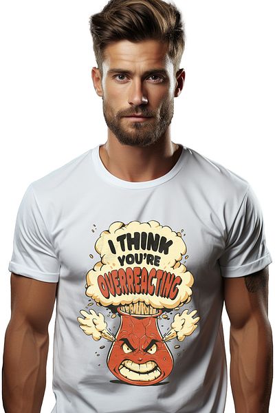 StoryGift Romania Tricou Barbati Cu Text In Engleza I Think You're Overreacting, Solutii Chimice, Formule Chstg