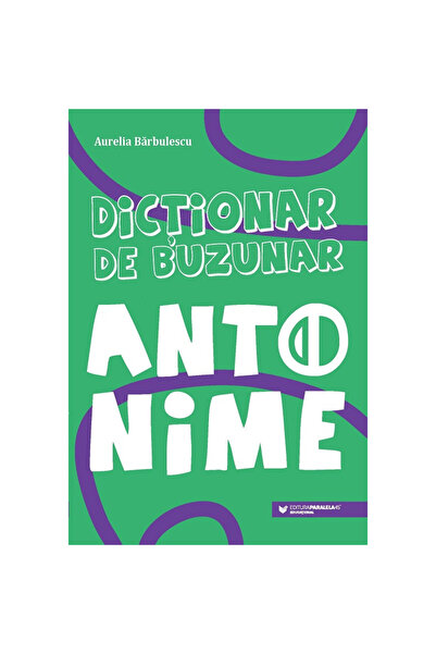 Editura Paralela 45 Pocket dictionary. Antonyms - Barbulescu Aurelia