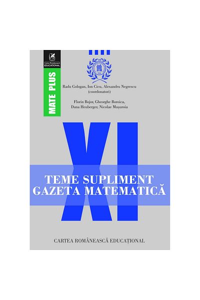 Editura Cartea Romaneasca Educational Teme supliment matematica pentru clasa a 11-a, Radu Gologan, Ion Cicu, Alexandru Negrescu (Coord)