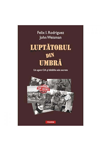 Polirom Luptătorul din Umbre - Felix I. Rodriguez, John Weisman