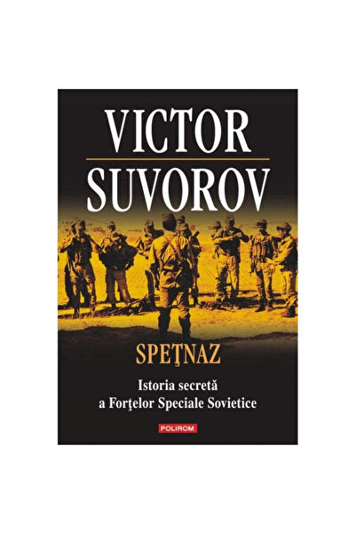 Polirom Spetnaz. Istoria secretă a forțelor speciale sovietice - Viktor Suvorov