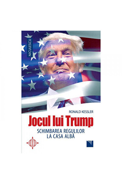 Niculescu Jocul lui Trump. Schimbarea regulilor la Casa Albă, Ronald Kessler
