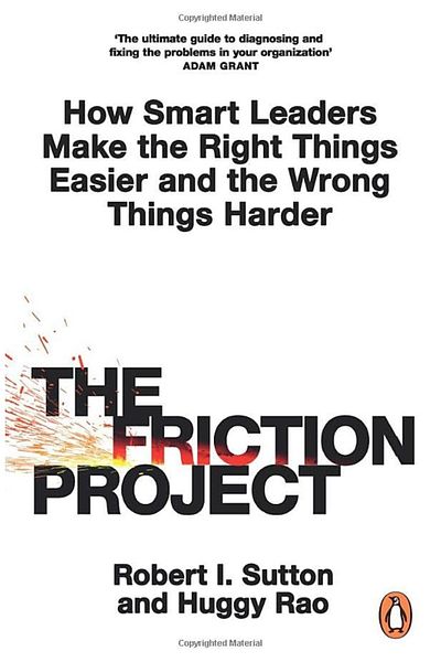 Penguin Books The Friction Project How Smart Leaders Make The Right Things Easier And The Wrong Things Harder