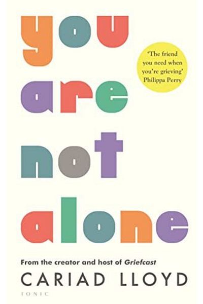 Bloomsbury You Are Not Alone From The Creator And Host Of Griefcast