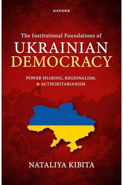 OXFORD UNIVERSITY PRESS The Institutional Foundations Of Ukrainian Democracy Power Sharing Regionalism And Authoritariani