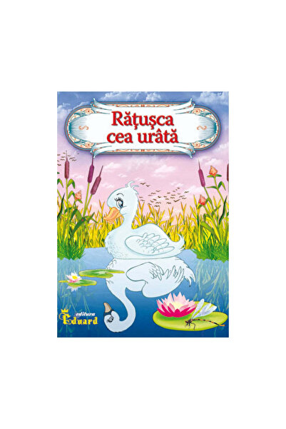 Eduard Rățușca cea urâtă - H.C. Andersen