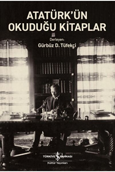 TÜRKİYE İŞ BANKASI KÜLTÜR YAYINLARI Atatürk’ün Okuduğu Kitaplar