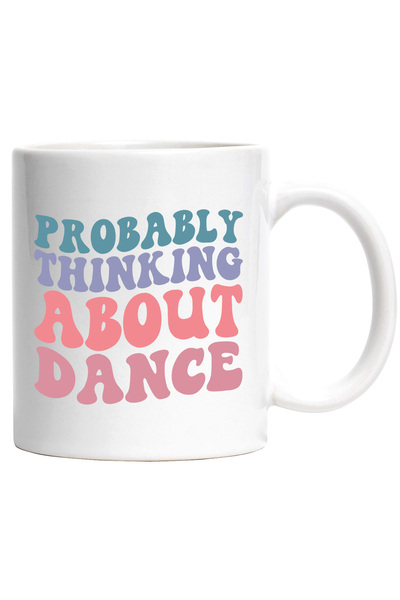 StoryGift Romania Cana cu textul in engleza "Probably thinking about dance" - probabil ca se gande, Cu Maner Alb