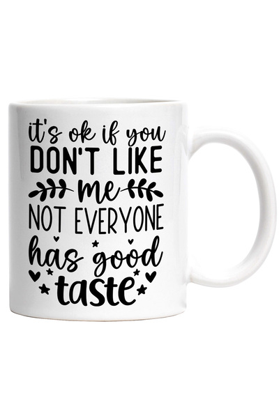 StoryGift Romania Cana cu mesajul "E in regula daca nu iti place de mine, nu ...