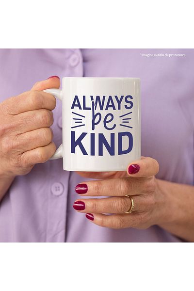 StoryGift Romania Cana cu mesaj motivational in engleza "Always be kind" - fii bun intotdeauna cu , Cu Maner Alb